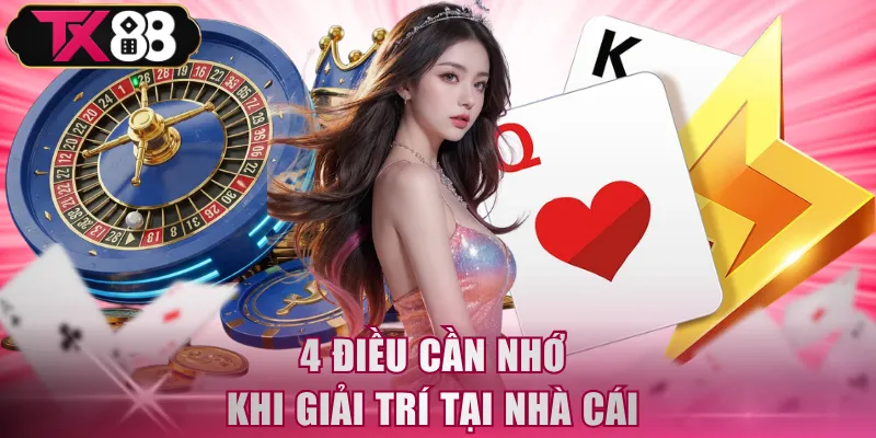 4 điều cần nhớ khi giải trí tại nhà cái